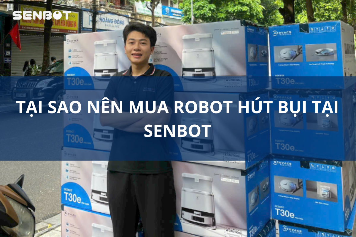 Tại sao nên mua robot hút bụi tại Senbot