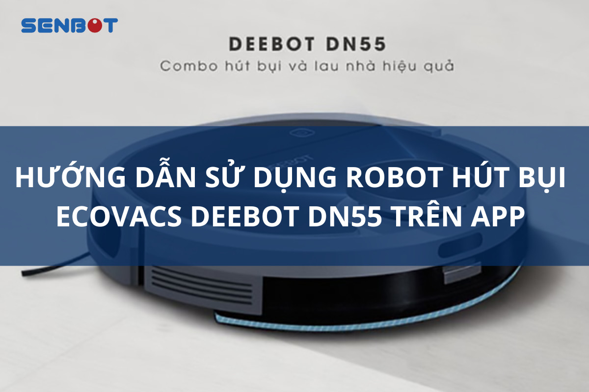 Hướng dẫn sử dụng Robot hút bụi Ecovacs Deebot DN55 trên App