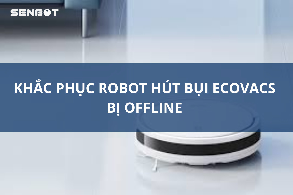 Khắc phục robot hút bụi Ecovacs bị Offline
