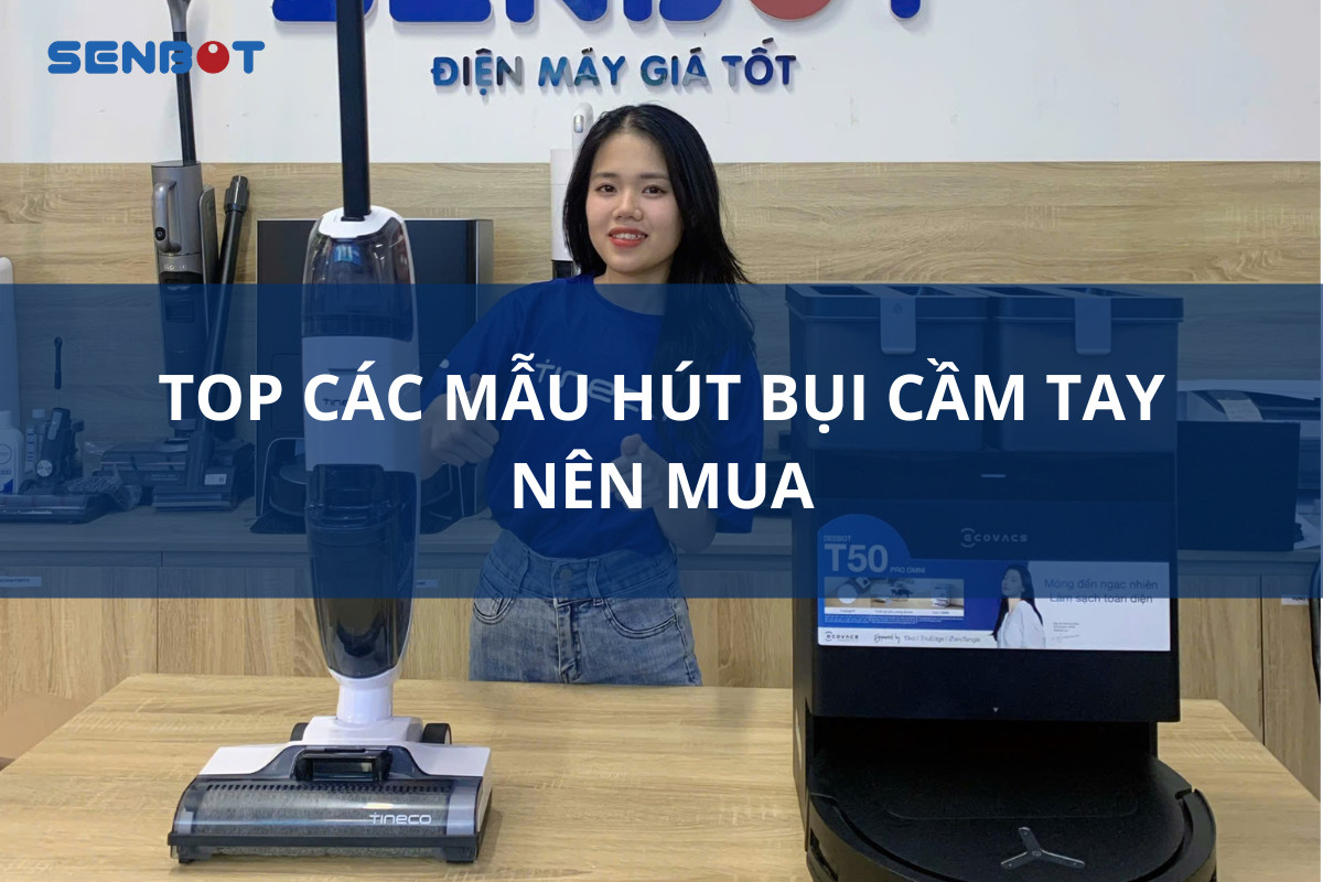 TOP CÁC MẪU HÚT BỤI CẦM TAY NÊN MUA