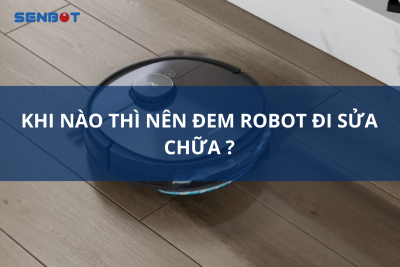 khi nào nên đem robot đi sửa chữa
