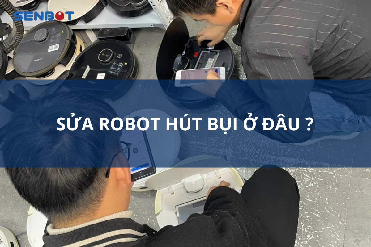 sửa robot hút bụi ở đâu