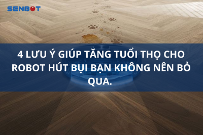 lưu ý giúp tăng tuổi thọ cho robot