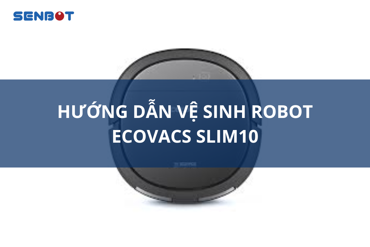 Hướng dẫn vệ sinh robot Ecovacs Slim10