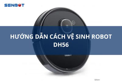 Hướng dẫn cách vệ sinh Robot DH56