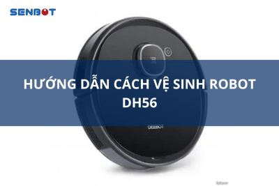 Hướng dẫn cách vệ sinh Robot DH56