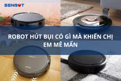Robot hút bụi là gì mà khiến chị em mê mẩn