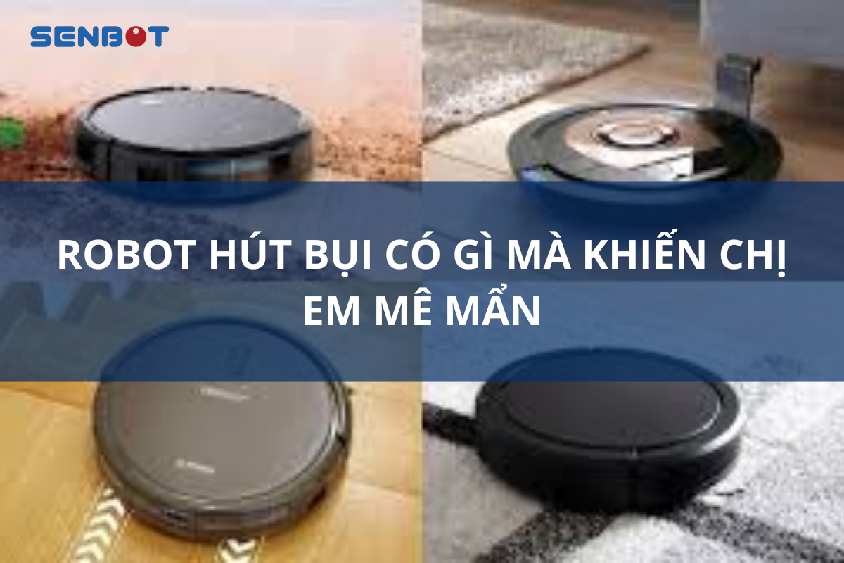 Robot hút bụi là gì mà khiến chị em mê mẩn