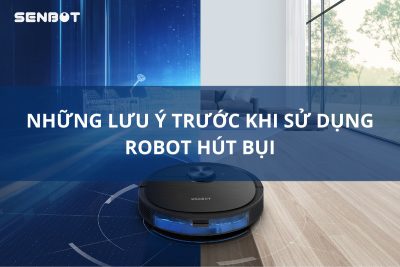 NHỮNG LƯU Ý TRƯỚC KHI SỬ DỤNG ROBOT HÚT BỤI