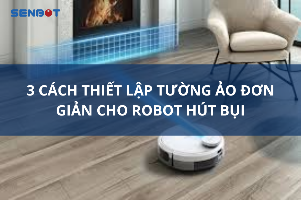 3 CÁCH THIẾT LẬP TƯỜNG ẢO ĐƠN GIẢN CHO ROBOT HÚT BỤI