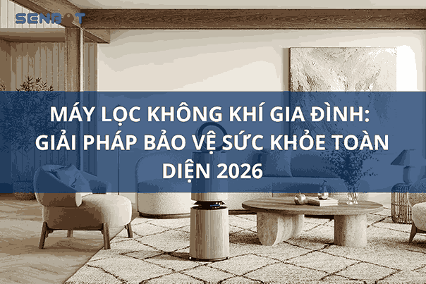 Máy Lọc Không Khí Gia Đình Giải Pháp Bảo Vệ Sức Khỏe Toàn Diện 2026
