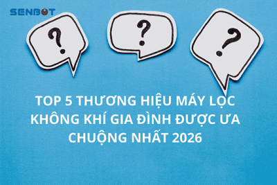 Top 5 thương hiệu máy lọc không khí gia đình được ưa chuộng nhất 2026